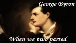 Thi sĩ George Gordon Byron với When we two parted (Khi đôi ta chia tay)